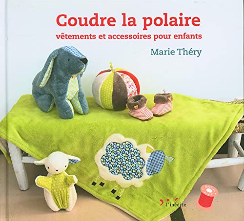 Beispielbild fr Coudre la polaire : Vtements et accessoires pour enfants zum Verkauf von medimops