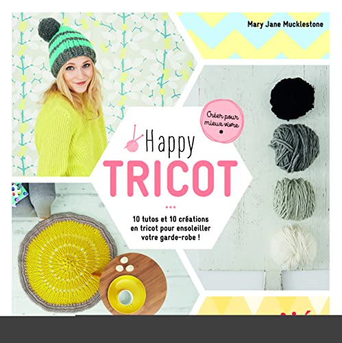 Stock image for Happy tricot: 10 tutos et 10 crations en tricot pour ensoleiller votre garde-robe ! for sale by Ammareal
