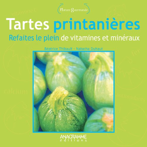 Imagen de archivo de Tartes printanires : refaites le plein de vitamines et minraux a la venta por Ammareal