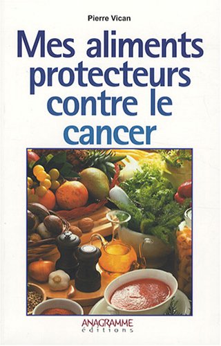 Beispielbild fr Mes aliments protecteurs contre le cancer zum Verkauf von Ammareal