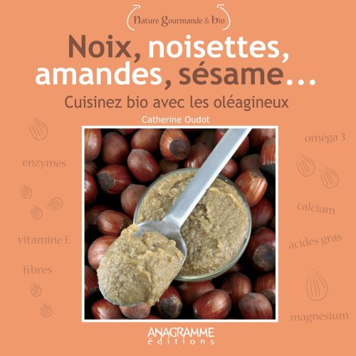 Stock image for Noix, noisettes, amandes, ssame : Cuisiner bio avec les olagineux for sale by Ammareal