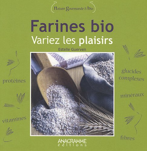 Farines bio variez les plaisirs ! - Estelle Guerven