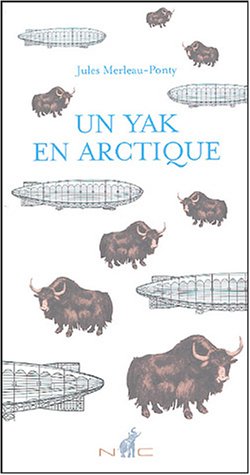 Beispielbild fr Un yak en Arctique Merleau-Ponty, Jules zum Verkauf von LIVREAUTRESORSAS