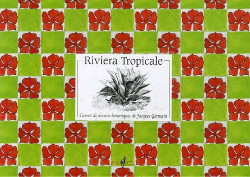 Imagen de archivo de Riviera Tropicale : Carnets de dessins botaniques de Jacques Germain a la venta por medimops