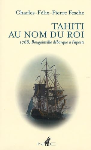 Imagen de archivo de Tahiti Au Nom Du Roi : 1768, Bougainville Dbarque  Papeete a la venta por RECYCLIVRE