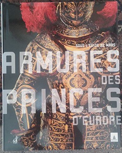 Stock image for Armures des princes d'Europe : Sous l'gide de Mars for sale by EPICERIE CULTURELLE
