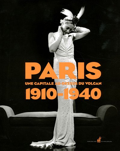 Paris 1910-1940 - Une capitale au-dessus d'un volcan
