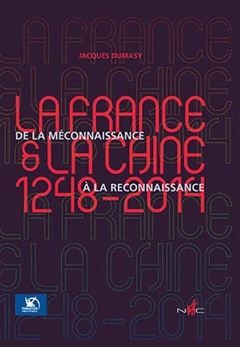 Beispielbild fr La France et la Chine (1248-2014) : De la mconnaissance  la reconnaissance zum Verkauf von Ammareal