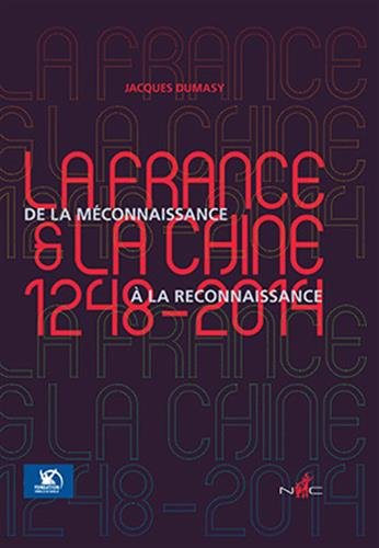 Stock image for La France et la Chine (1248-2014) : De la mconnaissance  la reconnaissance for sale by Ammareal