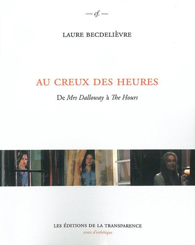 Beispielbild fr Au creux des heures : De Mrs Dalloway  The Hours (Cf) zum Verkauf von Librairie du Monde Entier