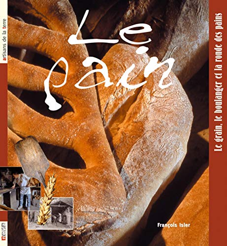 Beispielbild fr Le pain: Le grain, le boulanger et la ronde des pains zum Verkauf von Ammareal