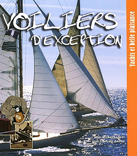 Beispielbild fr Voiliers d'exception : Yachts et belle plaisance [Paperback] Luquet, Jean-Michel and An me, Jean-François zum Verkauf von LIVREAUTRESORSAS