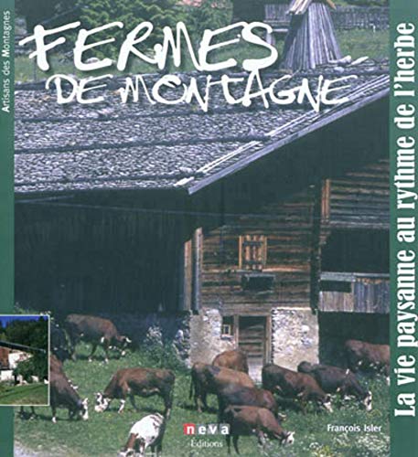 Imagen de archivo de Fermes de montagne: La vie paysannte au rythme de l'herbe a la venta por Ammareal