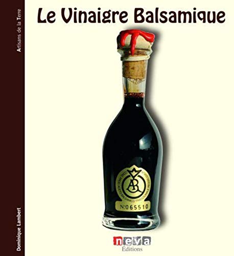 Beispielbild fr Le vinaigre balsamique: A la d couverte des cr ateurs de l'aceto balsamico zum Verkauf von WorldofBooks