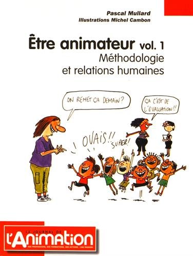 Stock image for Etre animateur: Volume 1, Mthodologie et relations humaines for sale by La Plume Franglaise
