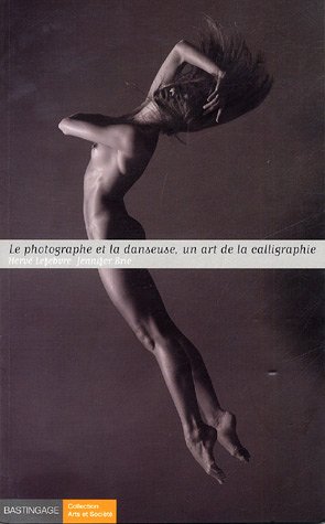 Imagen de archivo de Le photographe et la danseuse : Un art de la calligraphie a la venta por Ammareal