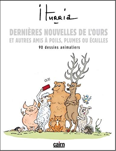 Beispielbild fr DERNIERES NOUVELLES DE L'OURS ET AUTRES AMIS A POILS, PLUMES OU ECAILLES: 90 dessins animaliers zum Verkauf von WorldofBooks