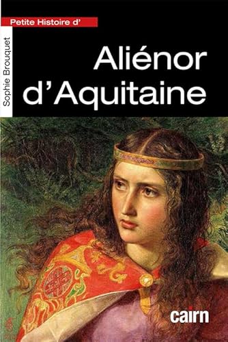 Beispielbild fr Petite Histoire D'alinor D'aquitaine : Reine De France Puis Reine D'angleterre zum Verkauf von RECYCLIVRE