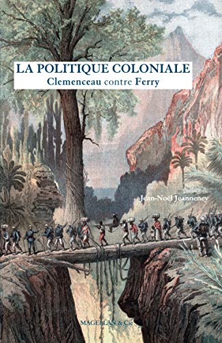 Imagen de archivo de La politique coloniale : Clemenceau contre Ferry - Discours prononc?s ? la Chambre des d?put?s en juillet 1885 a la venta por Brit Books