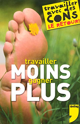 Stock image for Travailler Moins, Gagner Plus : Travailler Avec Des Cons, Le Retour ! for sale by RECYCLIVRE