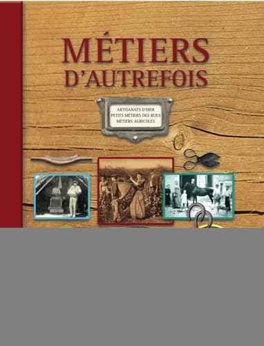 Stock image for Mtiers d'autrefois : Artisanats d'hier, petits mtiers des rues, mtiers agricoles for sale by Revaluation Books