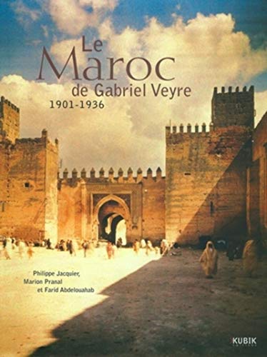 Beispielbild fr Le Maroc de Gabriel Veyre : 1901-1936 zum Verkauf von medimops