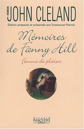 Beispielbild fr M moires de Fanny Hill, femme de plaisir John Cleland and Emmanuel Pierrat zum Verkauf von LIVREAUTRESORSAS