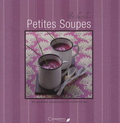 Beispielbild fr Petites soupes: 30 recettes classiques et inattendues zum Verkauf von Ammareal