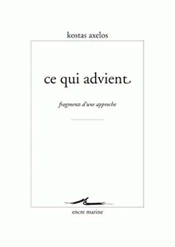 Beispielbild fr Ce qui advient: Fragments d'une approche (Encre Marine) (French Edition) zum Verkauf von Gallix
