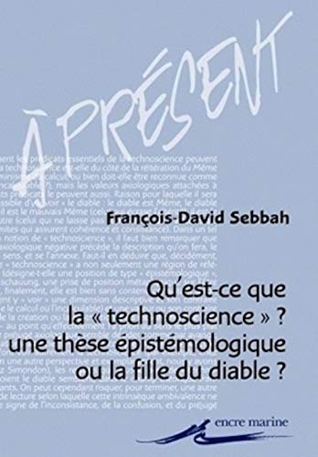 Beispielbild fr Qu'est-ce que la technoscience ?: Une thse pistmologique ou la fille du diable ? (A Present) (French Edition) zum Verkauf von Gallix