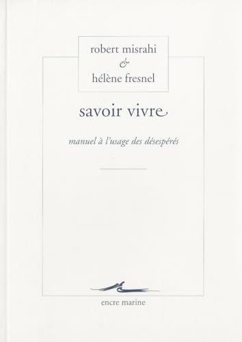 Stock image for Savoir vivre: Manuel  l'usage des dsesprs for sale by Ammareal
