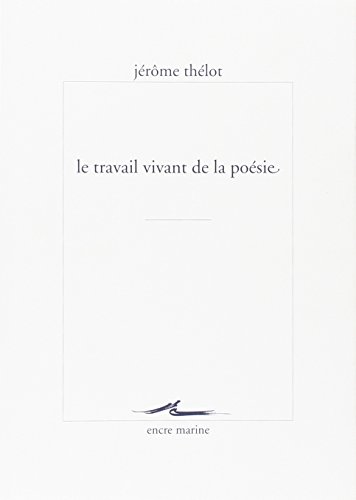 Beispielbild fr Le Travail Vivant de la Poesie (Encre Marine) (French Edition) zum Verkauf von GF Books, Inc.