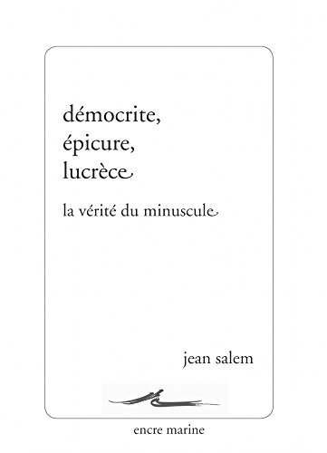 Beispielbild fr DEMOCRITE, EPICURE, LUCRECE : LA VERITE DU MINUSCULE zum Verkauf von Librairie Guillaume Bude-Belles Lettres