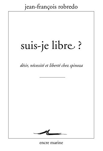 Beispielbild fr Suis-je libre ? Dsir, ncessit et libert chez Spinoza [Broch] Jean-Franois Robredo zum Verkauf von BIBLIO-NET
