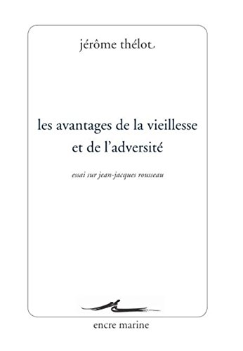Beispielbild fr Les Avantages de la vieillesse et de l'adversit: Essai sur Jean-Jacques Rousseau [Broch] Thlot, Jrme zum Verkauf von BIBLIO-NET