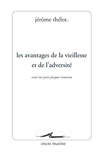 9782350880938: Les avantages de la vieillesse et de l'adversit: Essai sur Jean-Jacques Rousseau (Encre Marine)