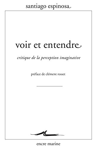 Beispielbild fr Voir et entendre: Critique de la perception imaginative [Broch] Espinosa, Santiago et Rosset, Clment zum Verkauf von BIBLIO-NET