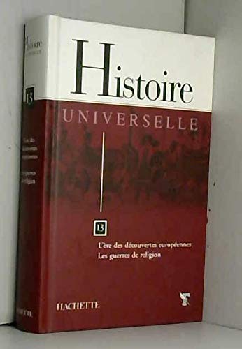 Beispielbild fr Histoire Universelle-L're des dcouvertes europennes/ Les guerres de religion -Tome 13 zum Verkauf von Ammareal