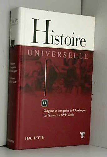 Beispielbild fr Histoire Universelle- Origines et conqute de l'Amrique/ La France du XVI e sicle- Tome 14 zum Verkauf von Ammareal