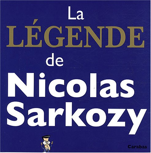 Beispielbild fr La lgende de Nicolas Sarkozy zum Verkauf von Ammareal