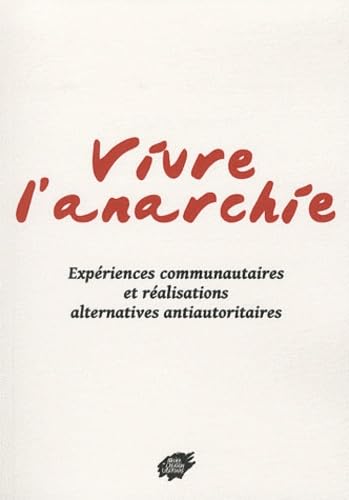 Beispielbild fr Vivre l'anarchie : Expriences communautaires et ralisations alternatives antiautoritaires (XIXe et XXe sicles) zum Verkauf von deric