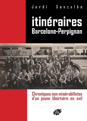 Beispielbild fr itineraires barcelone-perpignan - chroniques non miserabilistes d un jeune libertaire en exil zum Verkauf von Chapitre.com : livres et presse ancienne