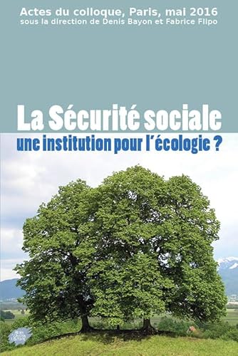 Beispielbild fr La Scurit sociale une institution pour l'cologie ? : Actes du colloque, Paris, mai 2016 zum Verkauf von Ammareal