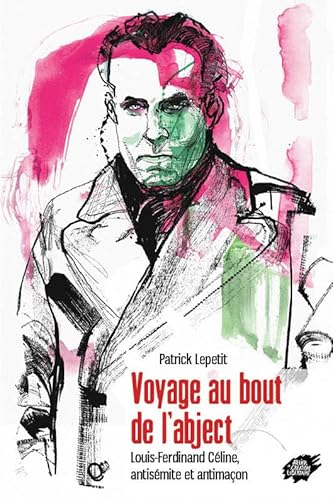 9782351041031: Voyage au bout de l'abject - Louis-Ferdinand Cline, antismite et antimaon (French Edition)