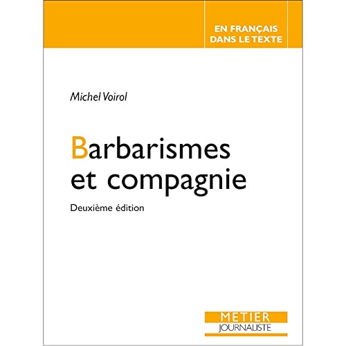 9782351130001: Barbarismes et compagnie: Pour retrouver le sens des mots : faux frres, faux cousins, faux amis... Improprits, confusions, contresens, paronymes, plonasmes