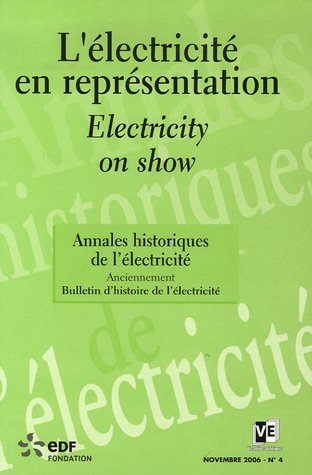 annales historiques de l' electricite n4. novembre 2006 (bilingue): ELECTRICITE EN REPRESENTATION / ELECTRICITY ON SHOW (ENVIRONNEMENT) (9782351130254) by Collectif