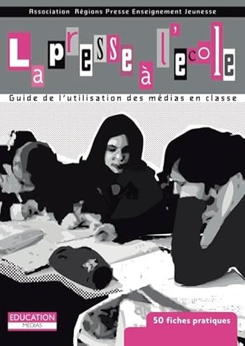 Imagen de archivo de La presse  l'cole : Guide de l'utilisation des mdias en classe a la venta por medimops