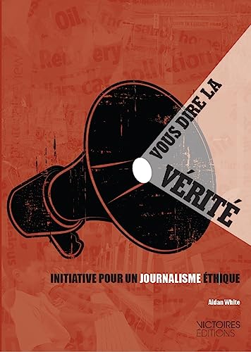 9782351130605: Vous dire la vrit: Initiative pour un journalisme thique