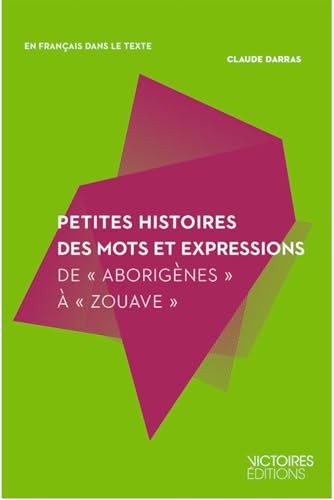 9782351130841: Petites histoires des mots et des expressions: Depuis Abstraction jusqu' Zut