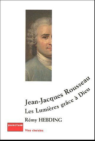 Beispielbild fr Jean-jacques Rousseau : Les Lumires Grce  Dieu zum Verkauf von RECYCLIVRE